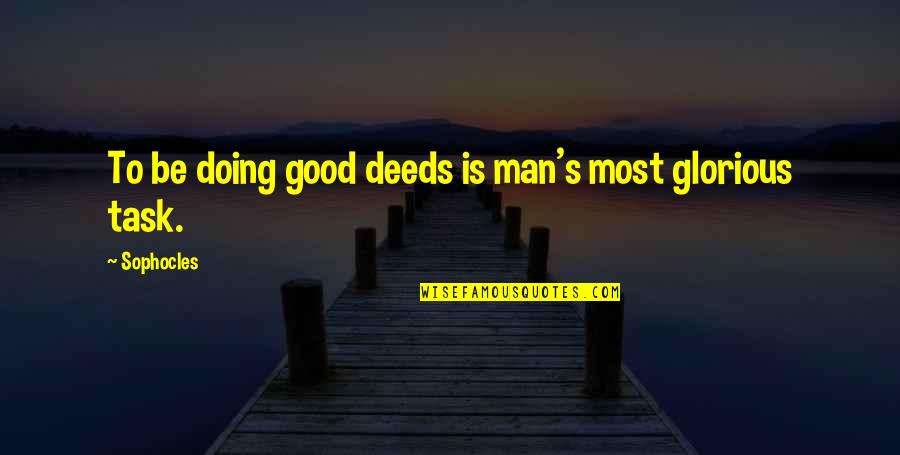 Nick Mullen Quotes By Sophocles: To be doing good deeds is man's most