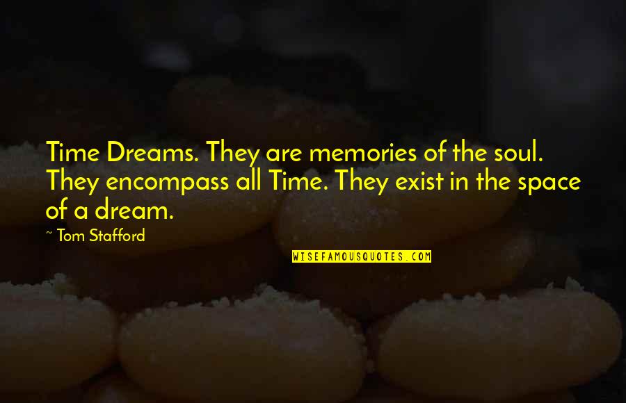 Nickademus Quotes By Tom Stafford: Time Dreams. They are memories of the soul.