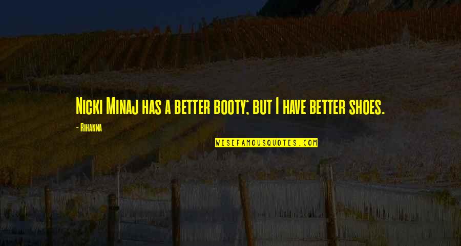 Nicki Minaj Quotes By Rihanna: Nicki Minaj has a better booty; but I