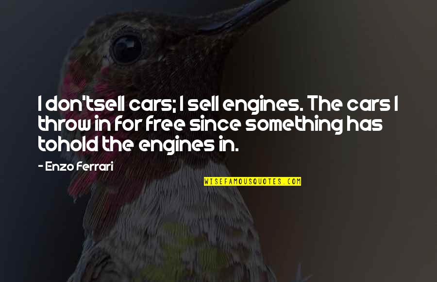 Nicobar Quotes By Enzo Ferrari: I don'tsell cars; I sell engines. The cars