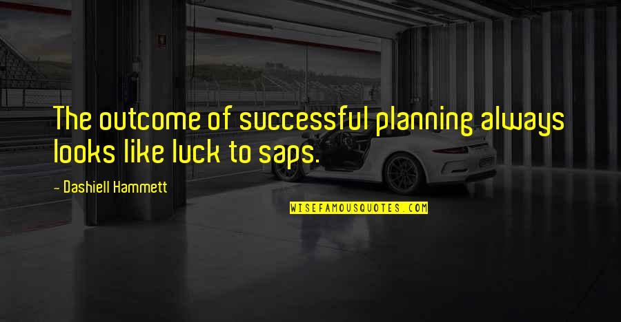 Nicola Marshall Racist Quotes By Dashiell Hammett: The outcome of successful planning always looks like