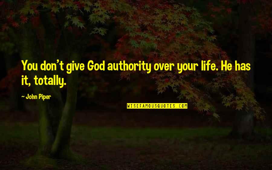 Nicolaou V Quotes By John Piper: You don't give God authority over your life.