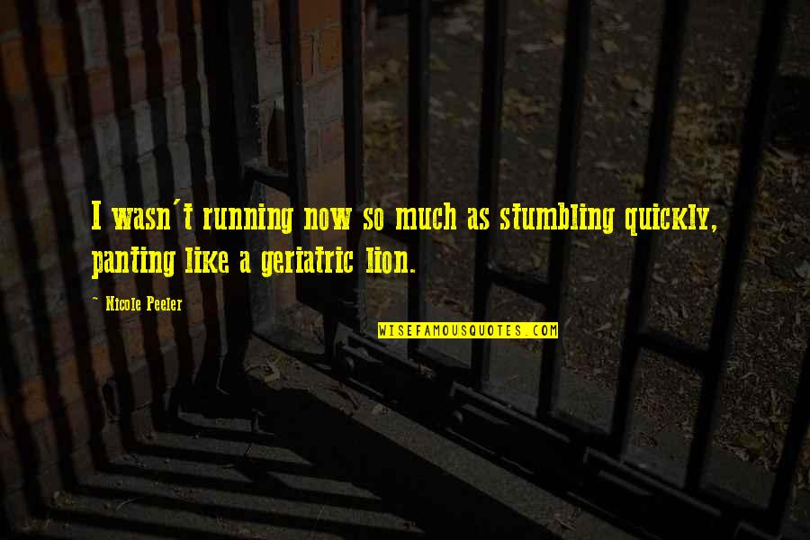 Nicole Peeler Quotes By Nicole Peeler: I wasn't running now so much as stumbling