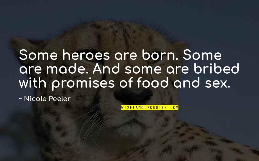 Nicole Peeler Quotes By Nicole Peeler: Some heroes are born. Some are made. And