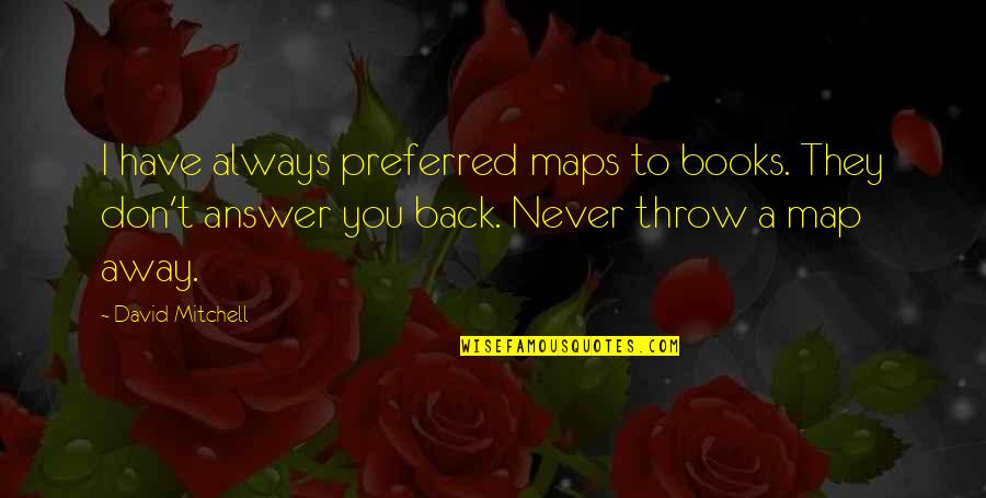 Nicole Sparks Quotes By David Mitchell: I have always preferred maps to books. They