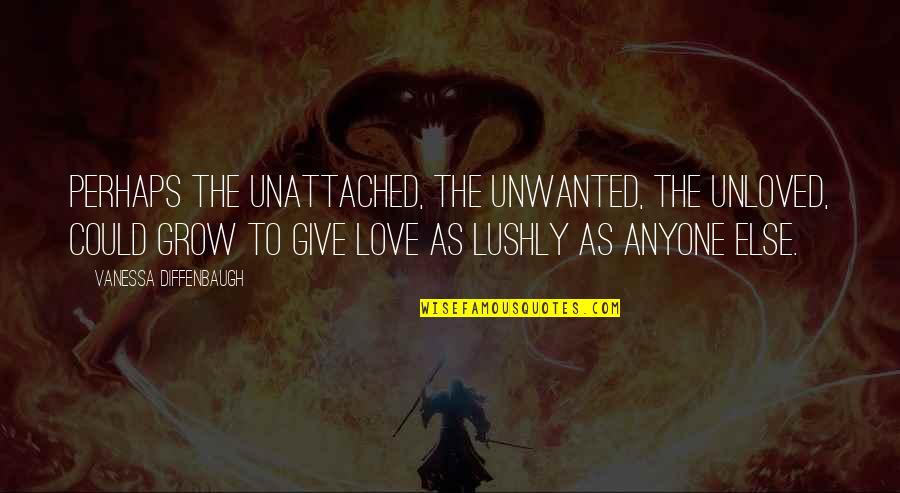 Nicolita Quotes By Vanessa Diffenbaugh: Perhaps the unattached, the unwanted, the unloved, could