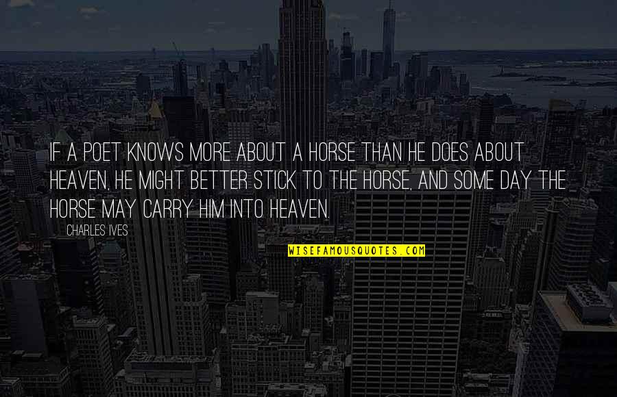 Nidadavolu Pin Quotes By Charles Ives: If a poet knows more about a horse