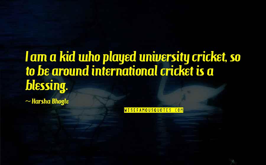Nidadavolu To Narsapur Quotes By Harsha Bhogle: I am a kid who played university cricket,