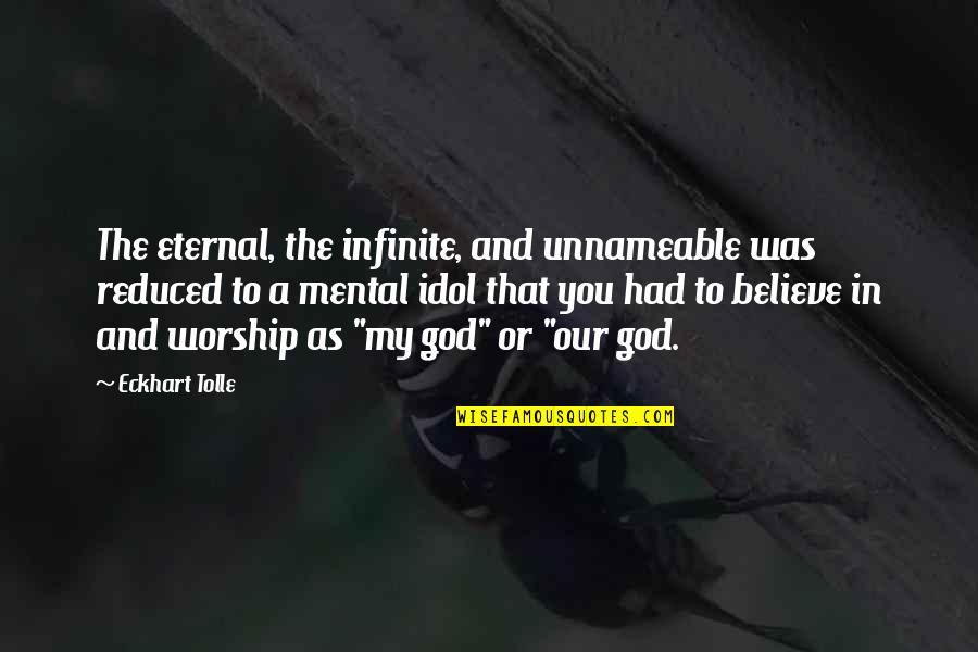 Niece And Uncle Quotes By Eckhart Tolle: The eternal, the infinite, and unnameable was reduced