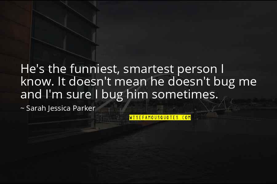 Niece Nephew Quotes Quotes By Sarah Jessica Parker: He's the funniest, smartest person I know. It