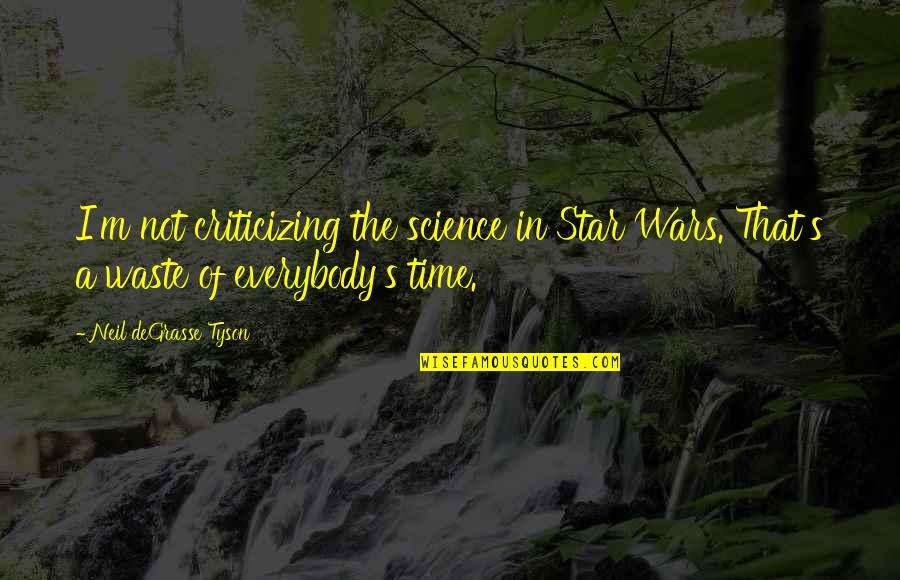 Niedenfuehr Quotes By Neil DeGrasse Tyson: I'm not criticizing the science in Star Wars.