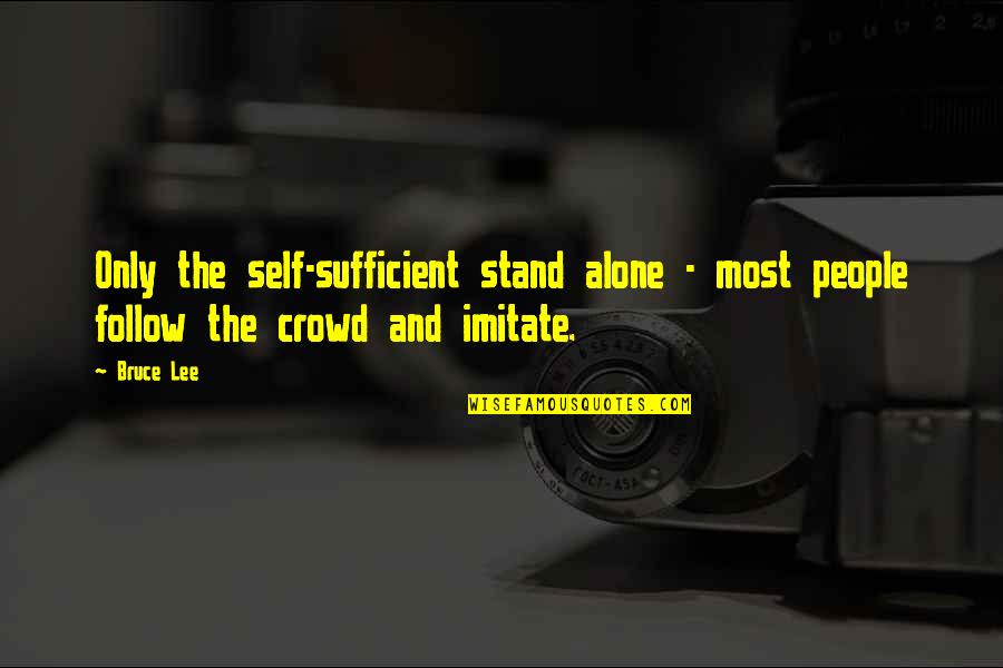 Niedieck Grimes Quotes By Bruce Lee: Only the self-sufficient stand alone - most people