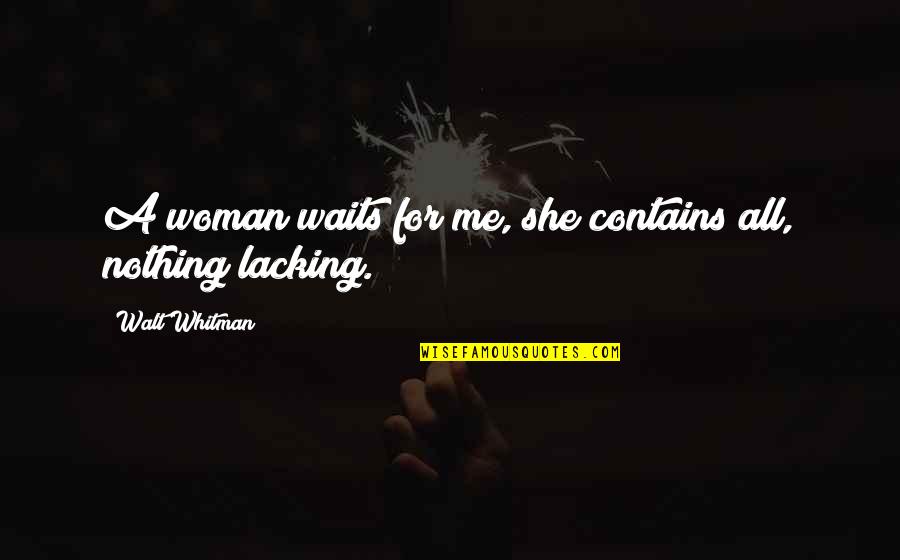 Niedrigenergiehaus Quotes By Walt Whitman: A woman waits for me, she contains all,