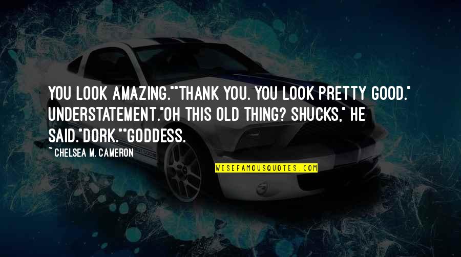 Niedziela Handlowa Quotes By Chelsea M. Cameron: You look amazing.""Thank you. You look pretty good."