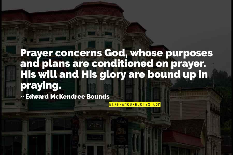 Nields Photography Quotes By Edward McKendree Bounds: Prayer concerns God, whose purposes and plans are