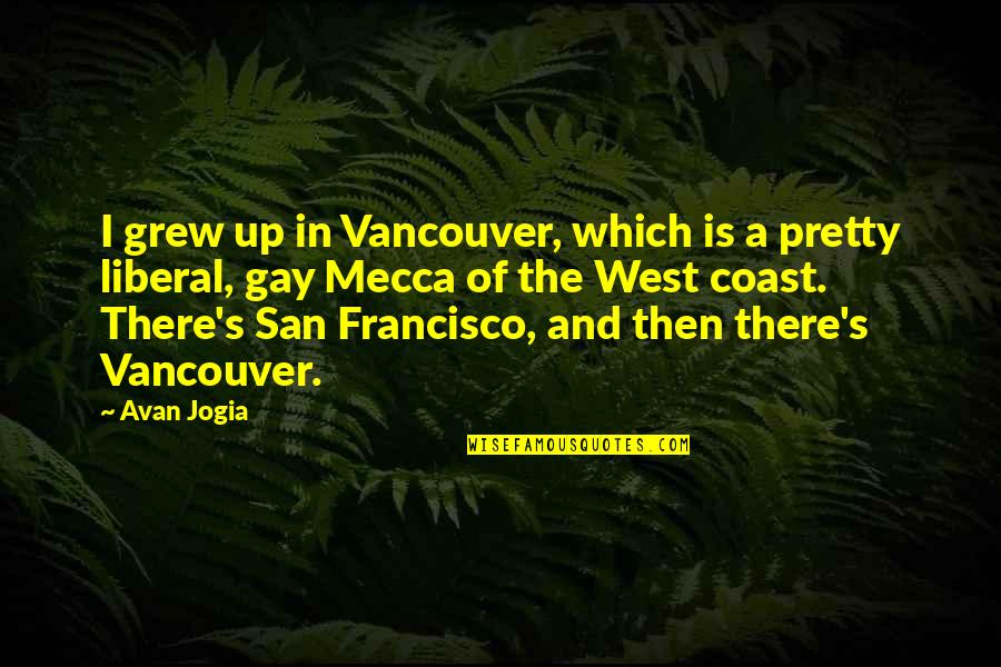 Niemetz Hotel Quotes By Avan Jogia: I grew up in Vancouver, which is a