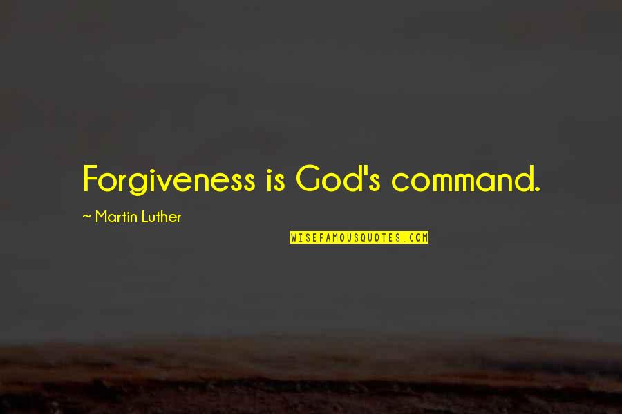 Niewola Grzechu Quotes By Martin Luther: Forgiveness is God's command.