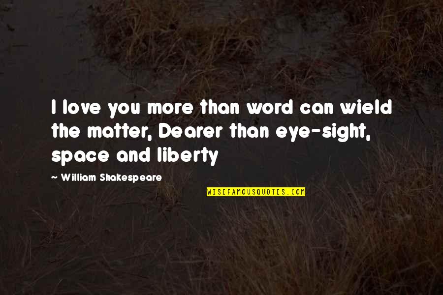 Niforos Lic Quotes By William Shakespeare: I love you more than word can wield