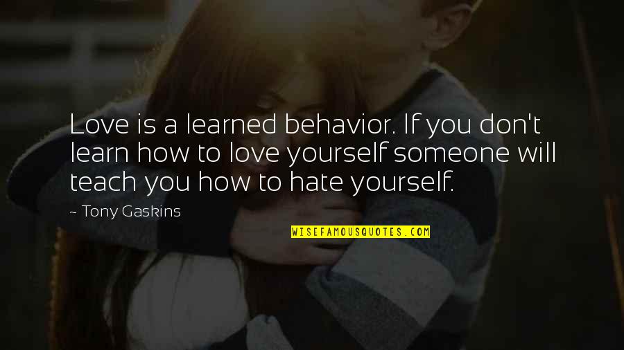 Nigam Quotes By Tony Gaskins: Love is a learned behavior. If you don't