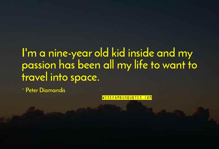 Nigher Quotes By Peter Diamandis: I'm a nine-year old kid inside and my