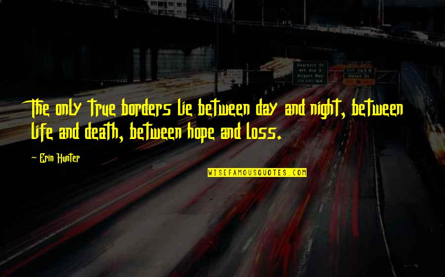 Night And Hope Quotes By Erin Hunter: The only true borders lie between day and