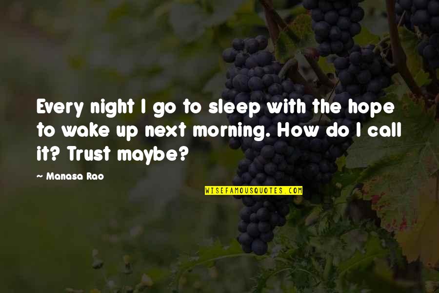 Night And Hope Quotes By Manasa Rao: Every night I go to sleep with the