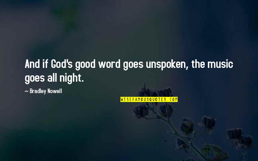 Night And Music Quotes By Bradley Nowell: And if God's good word goes unspoken, the