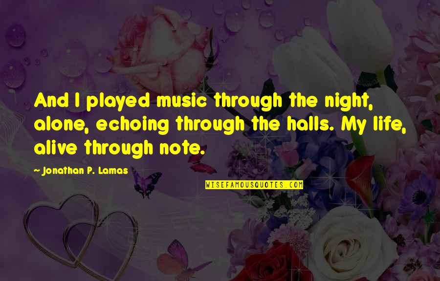 Night And Music Quotes By Jonathan P. Lamas: And I played music through the night, alone,