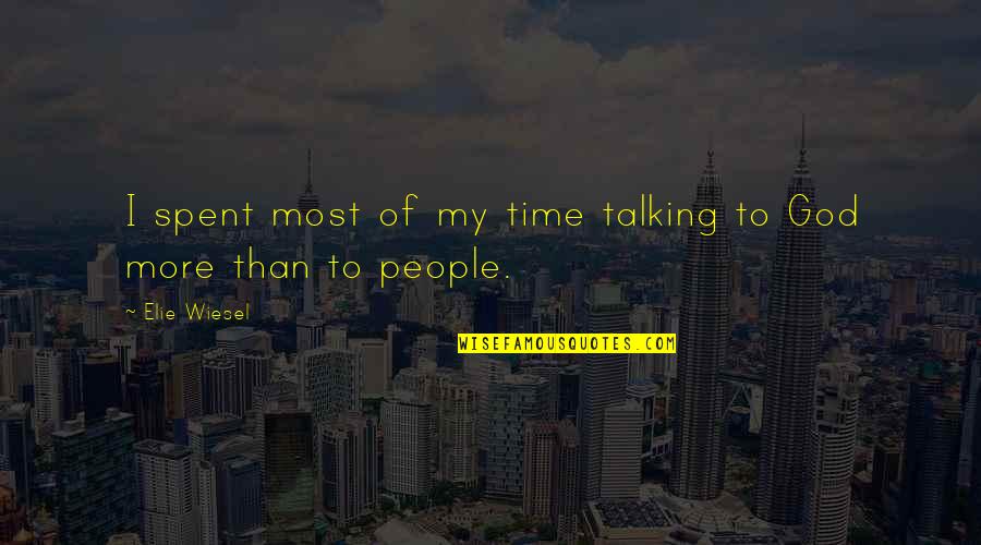 Night Baby Quotes By Elie Wiesel: I spent most of my time talking to