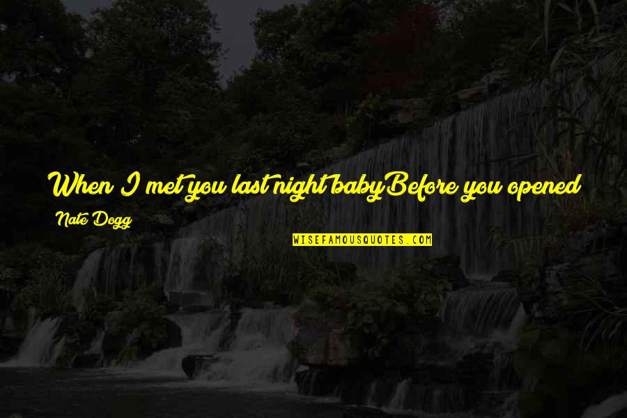 Night Baby Quotes By Nate Dogg: When I met you last night babyBefore you