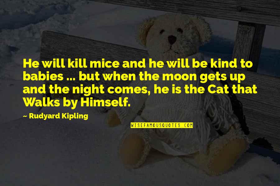 Night Baby Quotes By Rudyard Kipling: He will kill mice and he will be