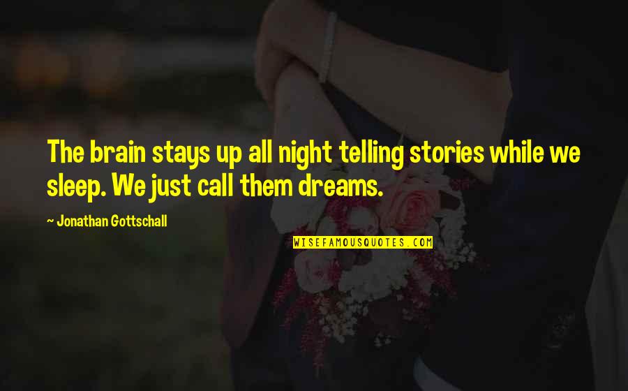 Night Call Quotes By Jonathan Gottschall: The brain stays up all night telling stories