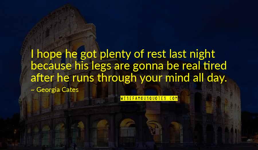 Night Hope Quotes By Georgia Cates: I hope he got plenty of rest last