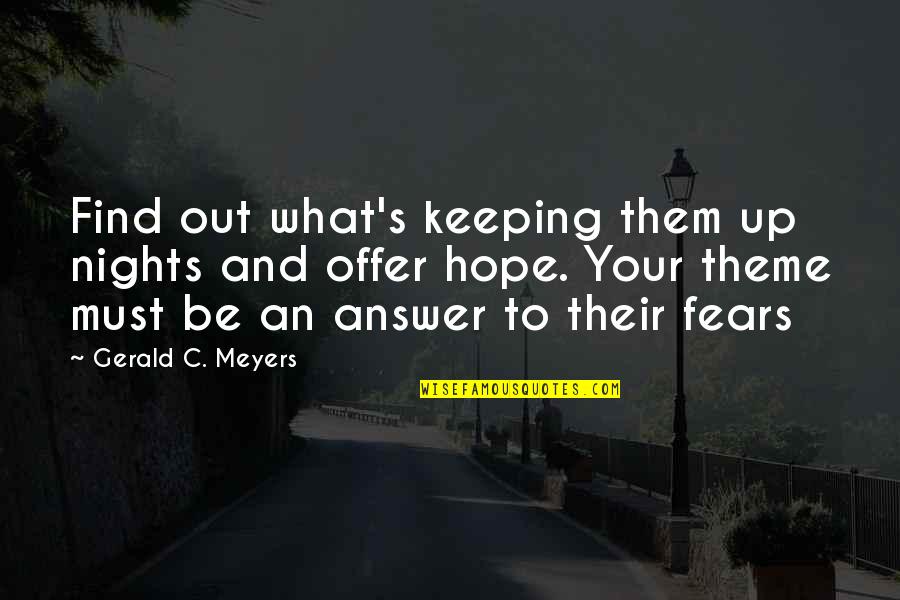 Night Hope Quotes By Gerald C. Meyers: Find out what's keeping them up nights and