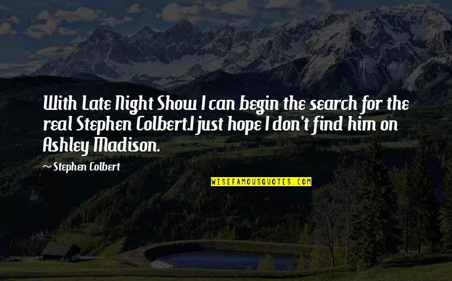 Night Hope Quotes By Stephen Colbert: With Late Night Show I can begin the