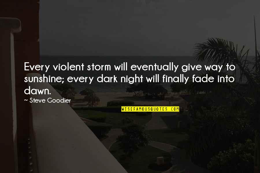 Night Hope Quotes By Steve Goodier: Every violent storm will eventually give way to