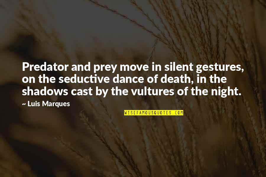 Night Inspirational Quotes By Luis Marques: Predator and prey move in silent gestures, on