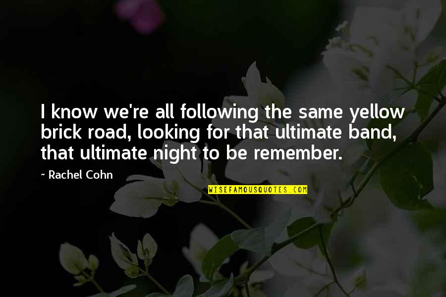 Night Inspirational Quotes By Rachel Cohn: I know we're all following the same yellow