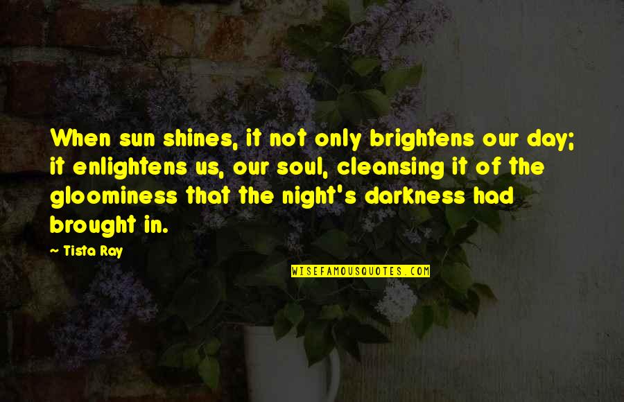 Night Inspirational Quotes By Tista Ray: When sun shines, it not only brightens our