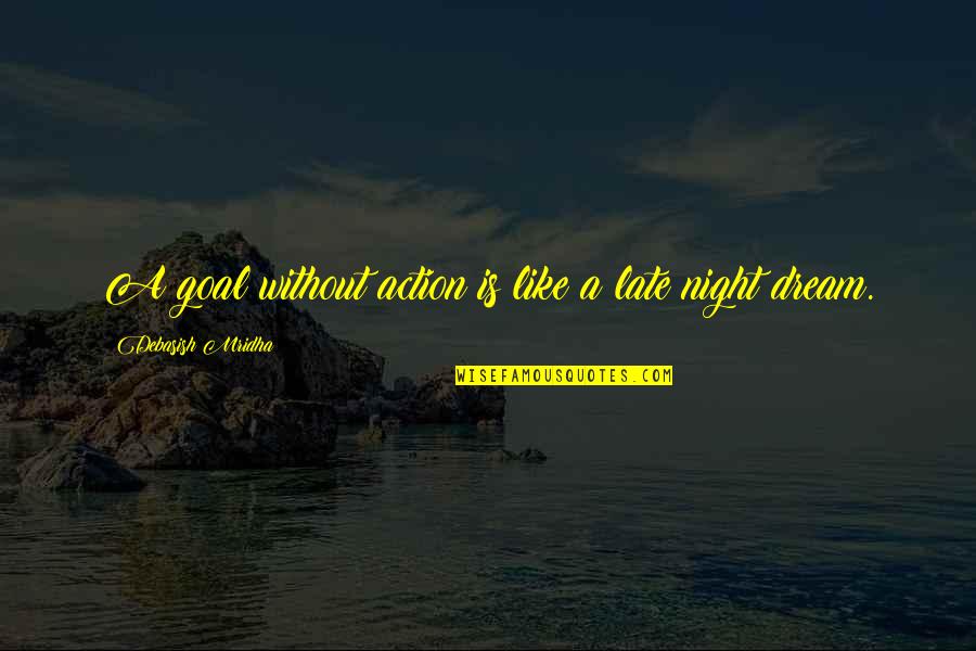 Night Quotes Quotes By Debasish Mridha: A goal without action is like a late