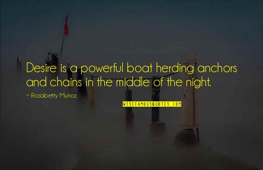 Night Quotes Quotes By Rosabetty Munoz: Desire is a powerful boat herding anchors and