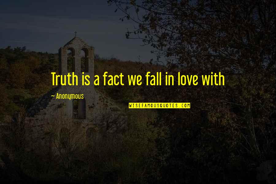 Night Road Kristin Hannah Quotes By Anonymous: Truth is a fact we fall in love