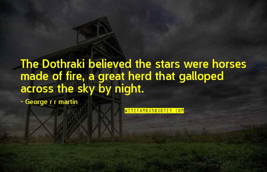 Night Sky Without Stars Quotes By George R R Martin: The Dothraki believed the stars were horses made