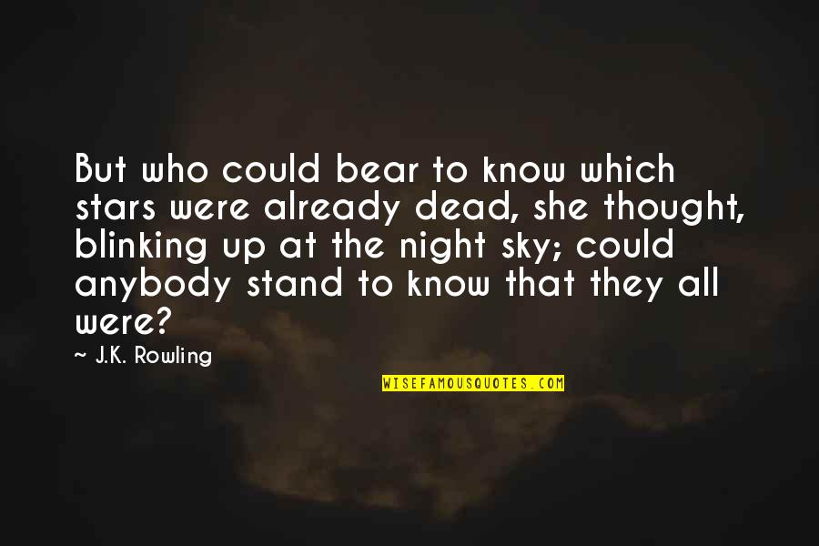 Night Sky Without Stars Quotes By J.K. Rowling: But who could bear to know which stars