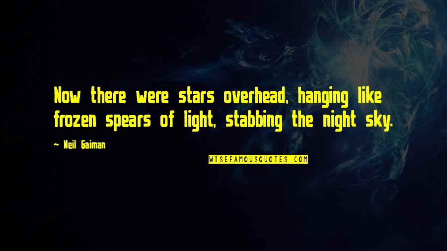 Night Sky Without Stars Quotes By Neil Gaiman: Now there were stars overhead, hanging like frozen