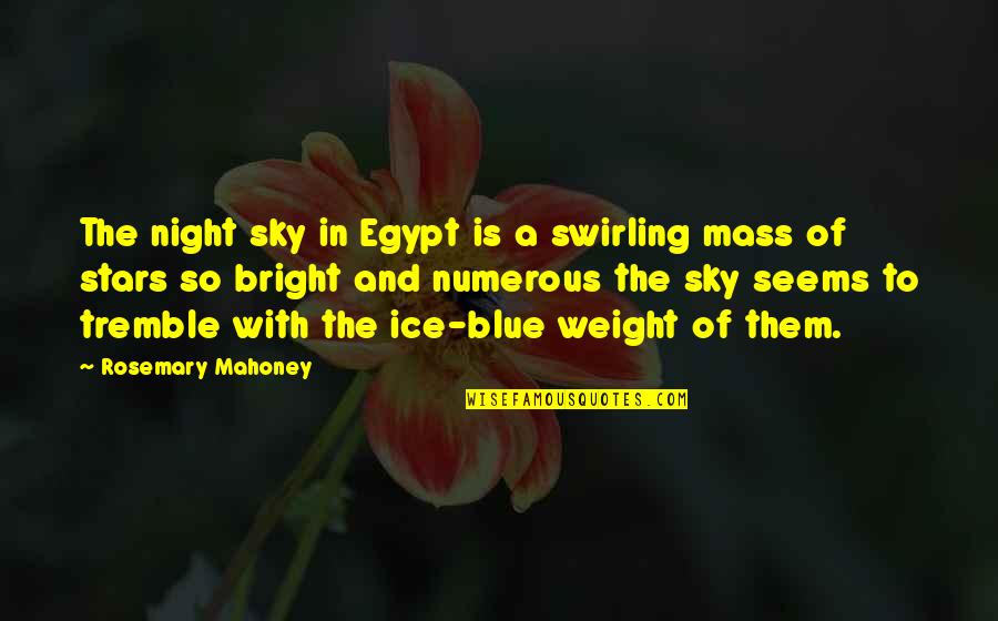 Night Sky Without Stars Quotes By Rosemary Mahoney: The night sky in Egypt is a swirling