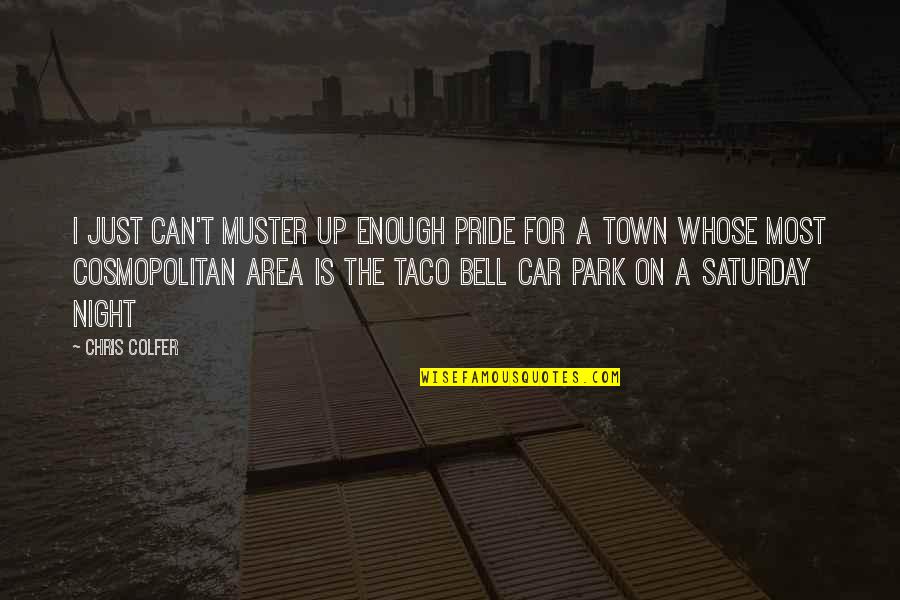 Night Town Quotes By Chris Colfer: I just can't muster up enough pride for