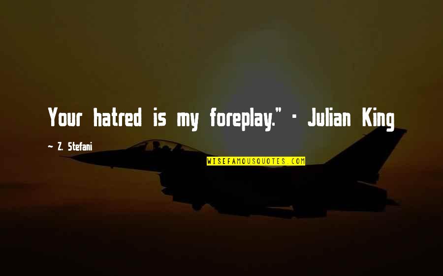 Night Turns Into Morning Quotes By Z. Stefani: Your hatred is my foreplay." - Julian King