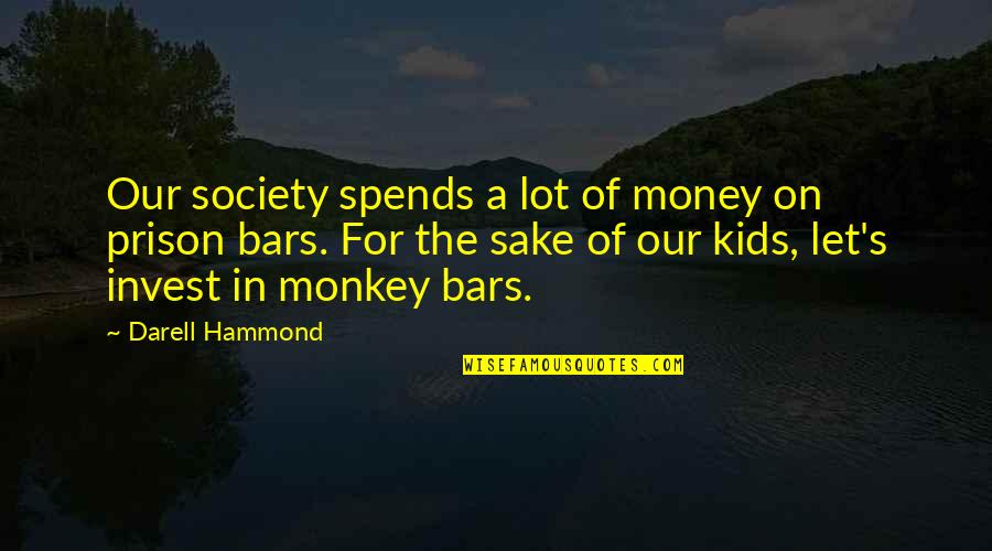 Nightdream Quotes By Darell Hammond: Our society spends a lot of money on