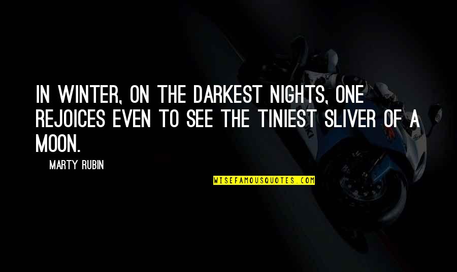 Nights The Quotes By Marty Rubin: In winter, on the darkest nights, one rejoices